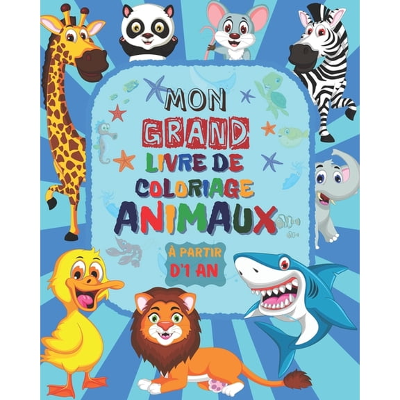 Mon Grand Livre de Coloriage ANIMAUX partir d'1 an: Livre de coloriage pour les enfants partir de 1 an Livre de Colo, (Paperback)