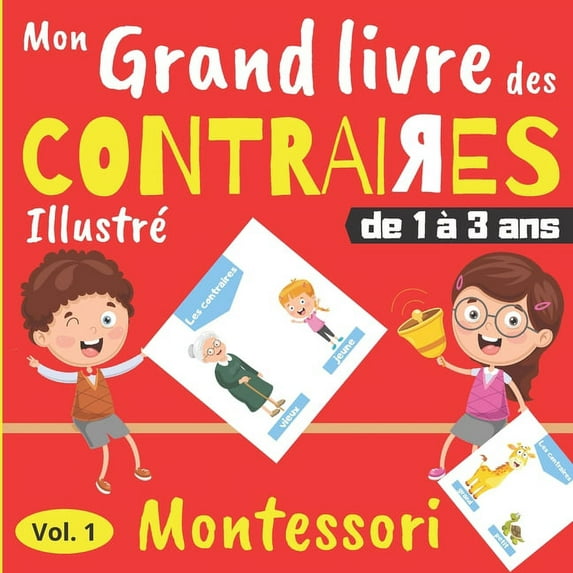 Mon Grand Livre des Contraires - de 1 à 3 ans: Livre d'éveil Montessori avec illustrations en couleur - Cahier d'activit, (Paperback)