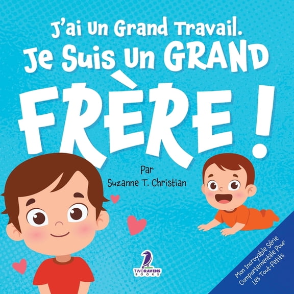 Mon Incroyable Srie Comportementale Pou J'ai Un Grand Travail. Je Suis Un Grand Frre !: Un Livre D'Affirmations Positives Sur L'Arrive D'Un Petit Frre ou D'U, (Paperback)