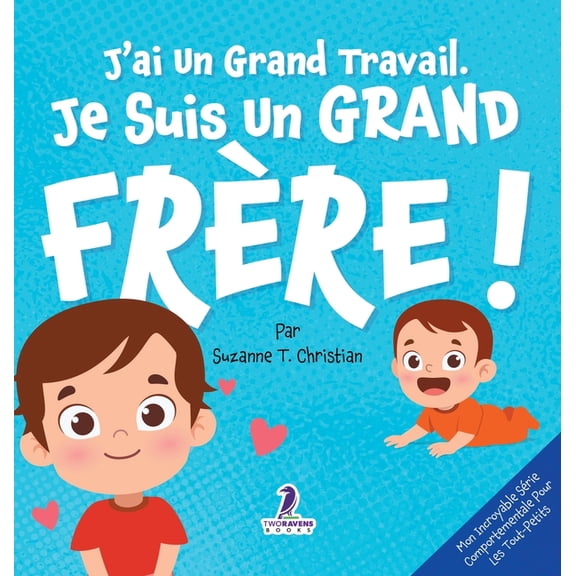 Mon Incroyable Srie Comportementale Pou J'ai Un Grand Travail. Je Suis Un Grand Frre!: Un Livre D'Affirmations Positives Sur L'Arrive D'Un Petit Frre ou D'Un, (Hardcover)
