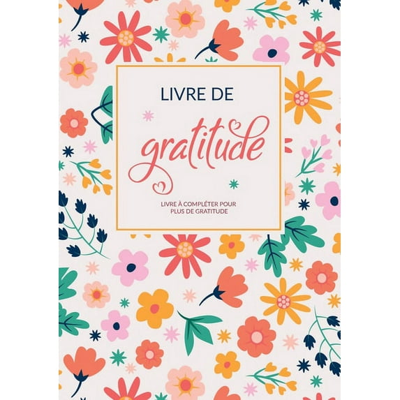 Mon Livre De Gratitude: Livre à compléter pour pleine conscience, plus de gratitude, de pensées positives et de chance d, (Paperback)