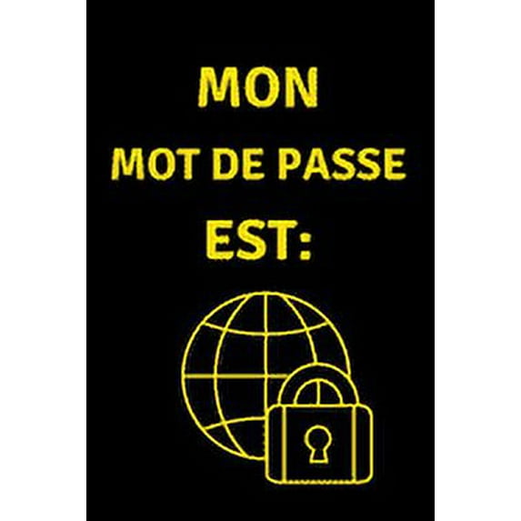 Mon Mot de Passe est: Carnet de bord de Mot de Passe, Pages alphabétisées pour protéger les informations relatives à votre nom d'utilisateur et à vos mots de passe personnels (Paperback)