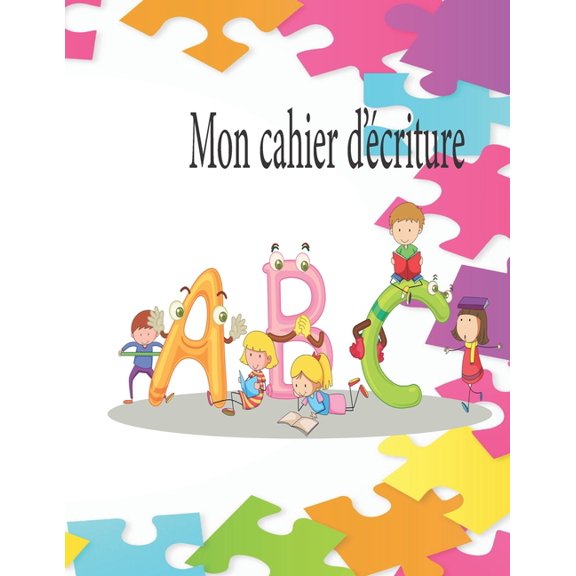 Mon cahier d'criture : Apprendre a crire les lettres de l'alphabet Lettres A Z Livre d'activits pour les enfants de 2 5 ans, taille pratique (8.5) x (11). (Paperback)