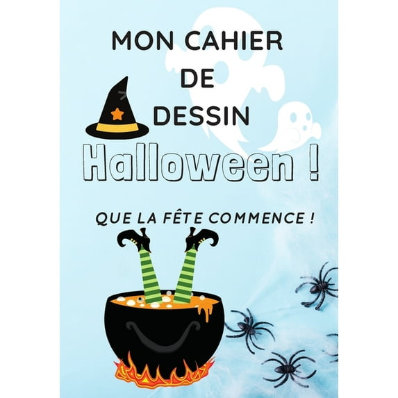 Mon cahier de dessin Halloween! que la fête commence: Pour offrir pendant la fête d'Halloween à tous les enfants qui n'o, (Paperback)