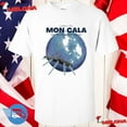 Moncalavacationtourbestwatersintheouterrim Shirt