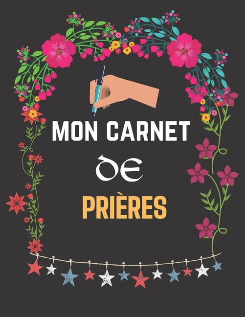 Mon carnet de prières : Un livre (livret ou bloc-notes) de 122 pages dans lequel vous pouvez y inscrire les remarques que vous inspirent l'étude de la Bible, y noter des versets bibliques ou y rédiger tes réflexions et pensées (Paperback)