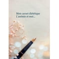 thumbnail image 1 of Mon carnet diététique : l'anémie et moi... (Paperback), 1 of 1