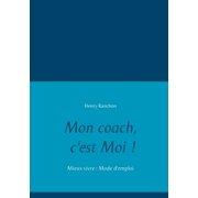 Mon coach, cest Moi ! Mieux vivre Mode demploi, Paperback