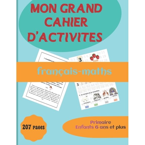 Mon grand cahier d'activit. franais-maths. primaire enfants de 6 ans et plus.207 pages.: Cahier d'criture, de chiffres et de nombres. L'alphabet de A Z, criture scripte et cursive. Tracer les ch