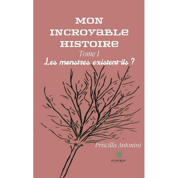 Mon incroyable histoire: Tome I - Les monstres existent-ils ?, (Paperback)