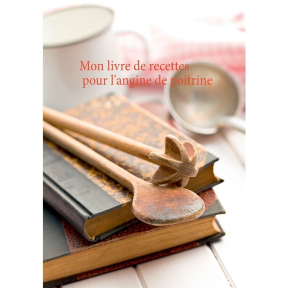 Mon livre de recettes pour l'angine de poitrine, (Paperback)