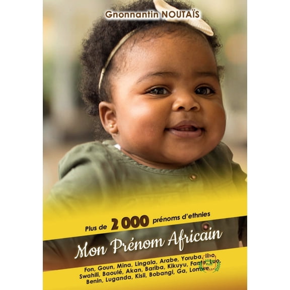 Mon prnom africain: Plus de 2000 prnoms d'ethnies fon, Goun, Mina, Ewe, Yoruba, Baoul, Zulu, Haoussa, Luo, Kikuyu, .., (Paperback)