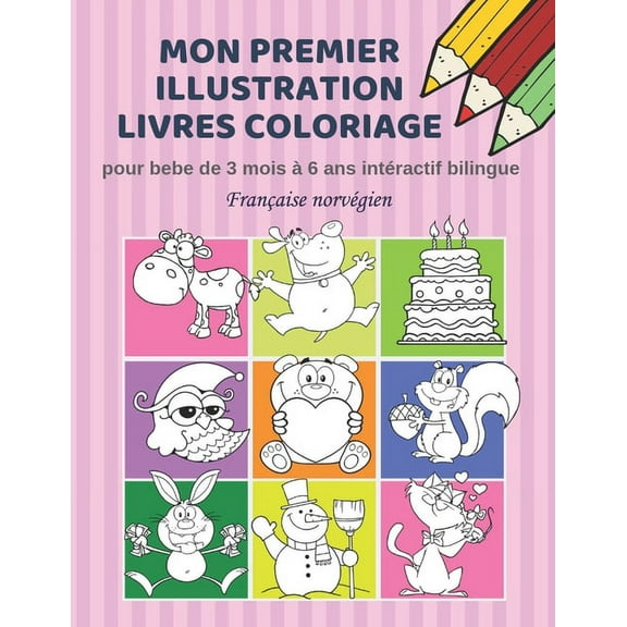 Mon premier illustration livres coloriage pour bebe de 3 mois 6 ans intractif bilingue Franaise norvgien: Couleurs livre fantastique enfant apprendre a lire crire et coloration early learning si