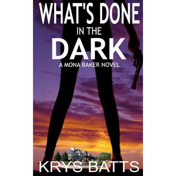 Mona Baker Novels What's Done in the Dark: A Mona Baker Novel, Book 1, (Paperback)