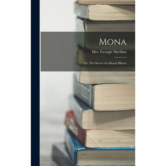 Mona: Or, The Secret of a Royal Mirror, (Hardcover)
