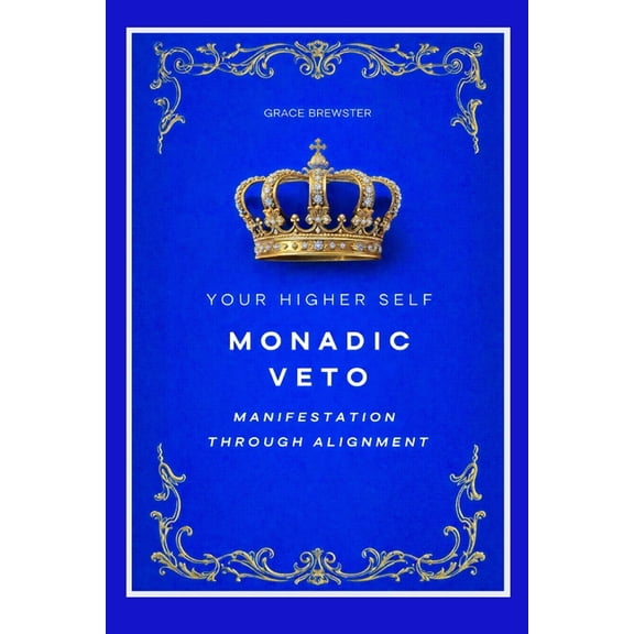 Monadic Veto: Manifestation Through Alignment: Your Higher Self, (Paperback)