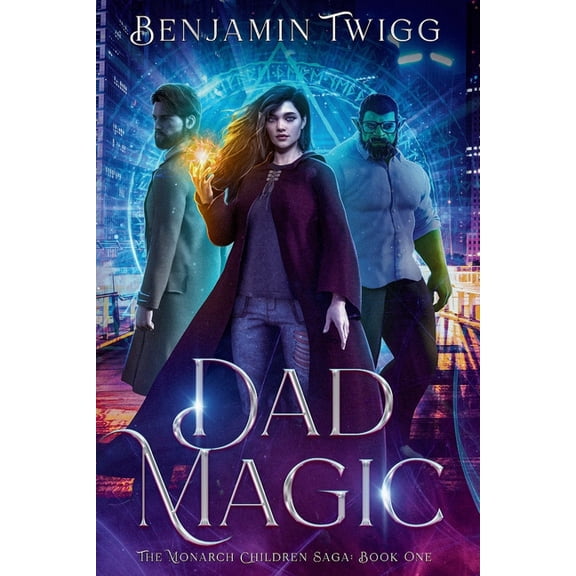 Monarch Children Saga Dad Magic: The Monarch Children Saga: Book One: The Monarch Children Saga: Book one, Book 1, (Paperback)
