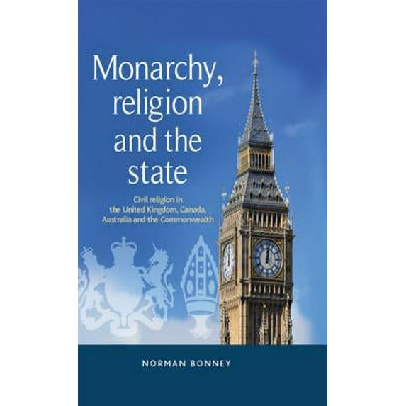 Monarchy, Religion and the State: Civil Religion in the United Kingdom, Canada, Australia and the Commonwealth