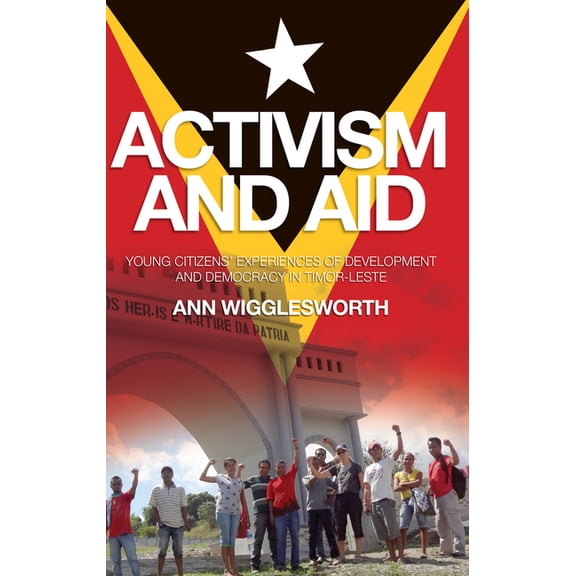 Monash Asia Series: Activism and Aid : Young Citizens' Experiences of Development and Democracy in Timor-Leste (Paperback)