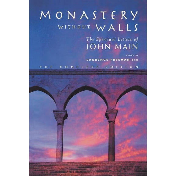 Monastery Without Walls: The Spiritual Letters of John Main, (Paperback)