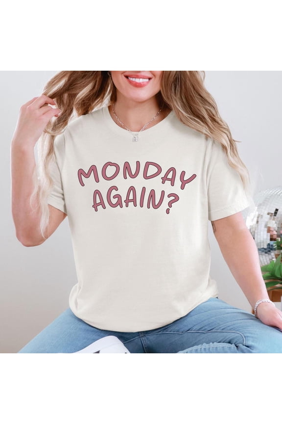 Monday Again TShirt Monday Mood Tee Monday Humor Shirt Sarcastic Monday Gift Workweek Shir
