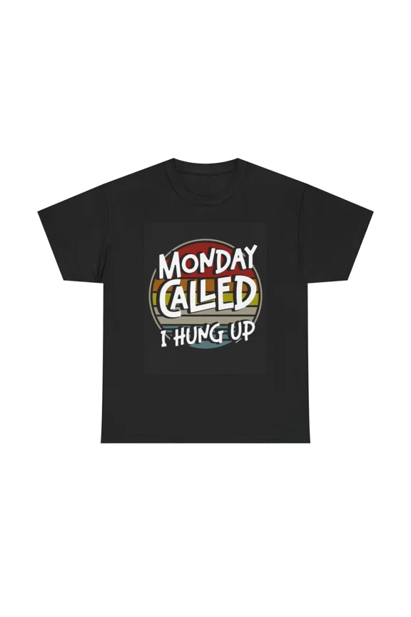 Monday Called I Hung Up Weekend Mood Humor Unisex T-Shirt, up to size 5XL