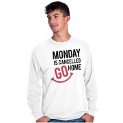 Monday Cancelled Go Home Weekend Vibe Long Sleeve TShirt Men Women Brisco Brands S