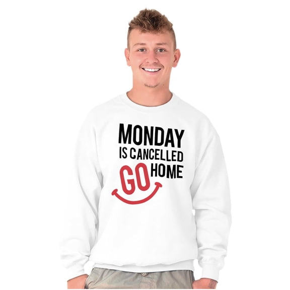 Monday Cancelled Go Home Weekend Vibe Sweatshirt for Men or Women Brisco Brands X