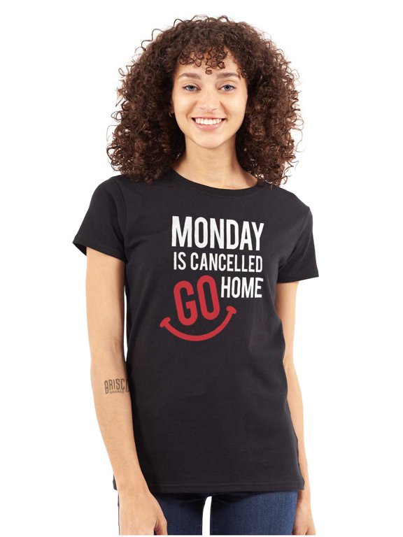 Monday Cancelled Go Home Weekend Vibe Womens Slim Fit Graphic Tee Brisco Brands X