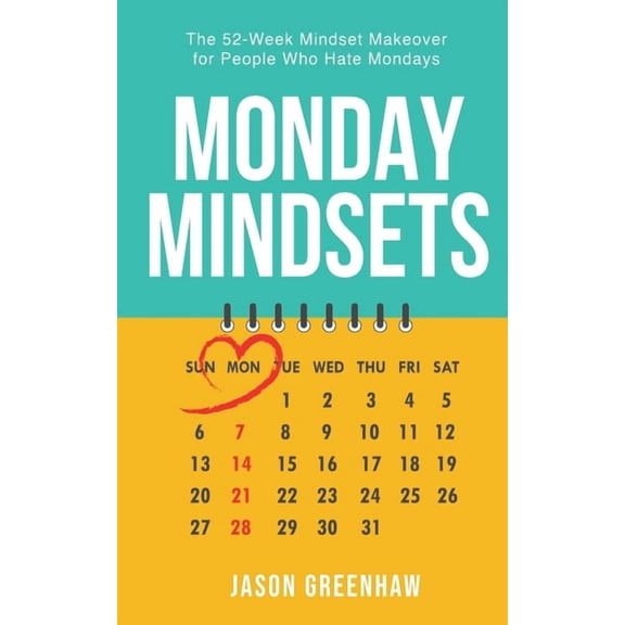 Monday Mindsets: A 52-Week Mindset Makeover for People Who Hate Mondays, (Paperback)
