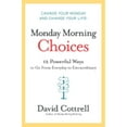 thumbnail image 1 of Pre-Owned Monday Morning Choices: 12 Powerful Ways to Go from Everyday to Extraordinary (Hardcover) 0061451916 9780061451911, 1 of 1