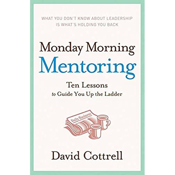 Pre-Owned Monday Morning Mentoring: Ten Lessons to Guide You Up the Ladder, by David Cottrell, (Paperback), English