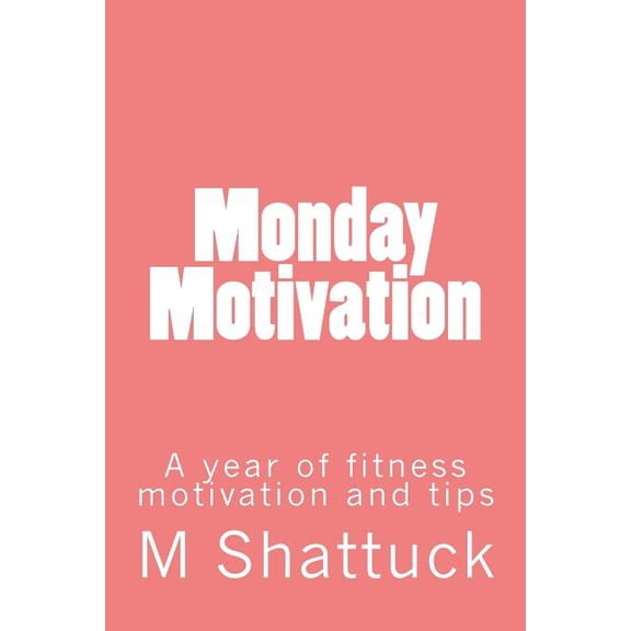 Monday Motivation: A year of fitness motivation (Paperback)