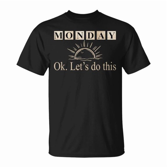 Monday Motivation Quote Ok Let's Do This Sunshine T-Shirt