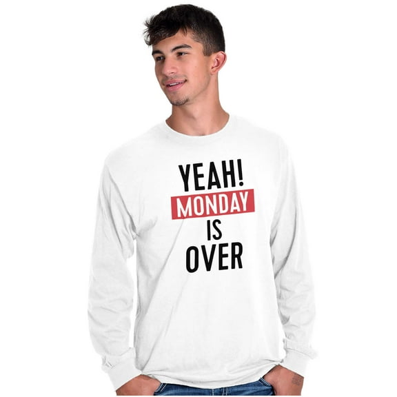 Monday Over Happy Fun Awesome Celebrate Long Sleeve TShirt Men Women Brisco Brands X