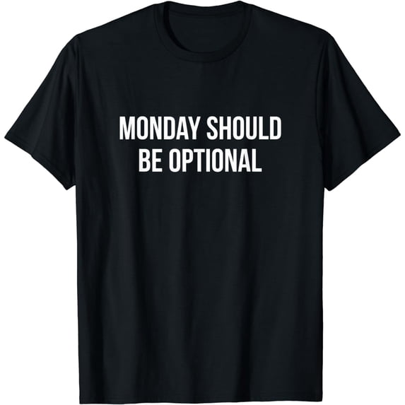 Monday Should Be Optional -T-Shirt