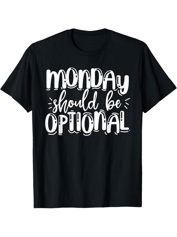 Monday Should Be Optional Weekend Gift Celebration Style With Classic Appeal T-Shirt, Size S-5XL