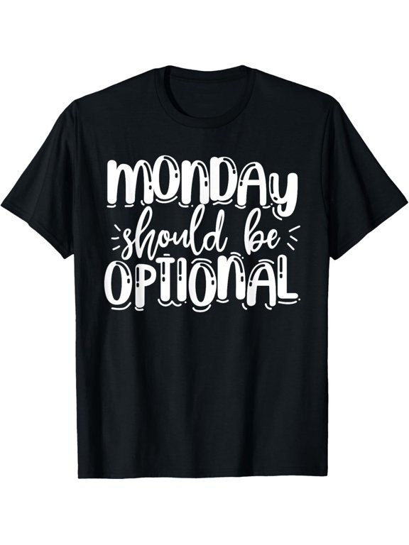 Monday Should Be Optional Weekend Gift T-Shirt