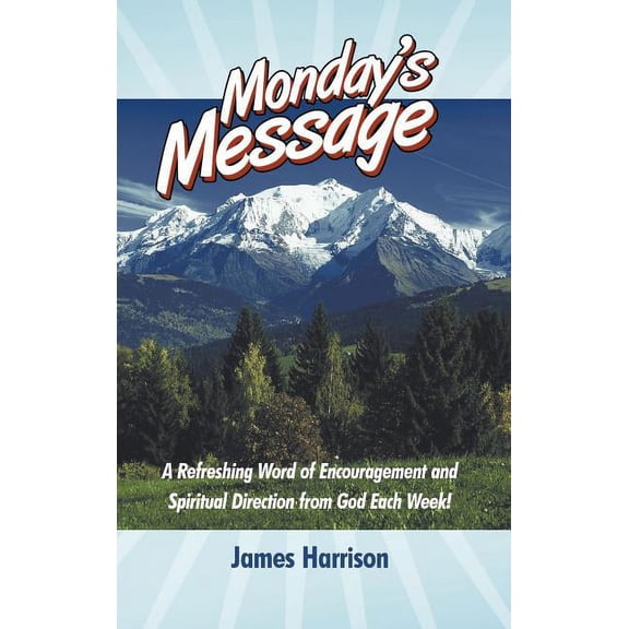 Monday's Message: A Refreshing Word of Encouragement and Spiritual Direction from God Each Week!, (Hardcover)