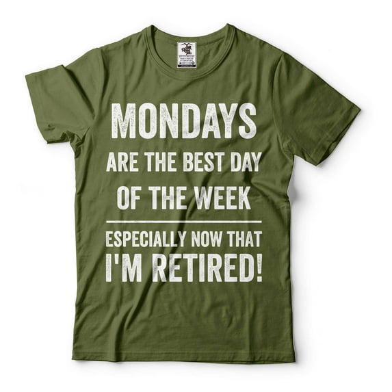 Mondays Are The Best Day Shirt Funny Retirement Tee I'M Retired Shirt Retired Shirts (4X-Large Military Green)