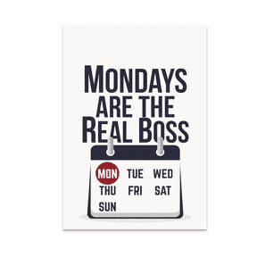 Mondays Are the Real Boss - Home Office Decor - 13x19 Poster Print