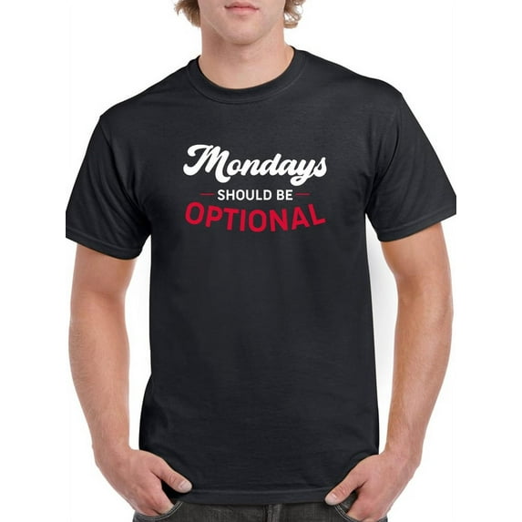 Mondays Should Be Optional T-Shirt Men -Smartprints Designs, Male Medium