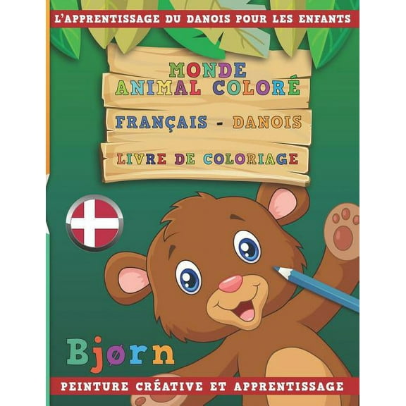 Monde Animal Color Franais - Danois Livre de Coloriage. l'Apprentissage Du Danois Pour Les Enfants. Peinture Crative Et Apprentissage (Paperback)