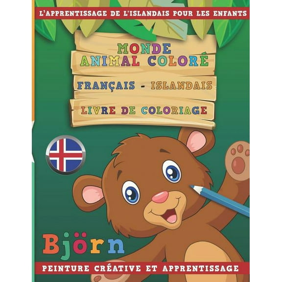 Monde Animal Color Franais - Islandais Livre de Coloriage. l'Apprentissage de l'Islandais Pour Les Enfants. Peinture Crative Et Apprentissage (Paperback)