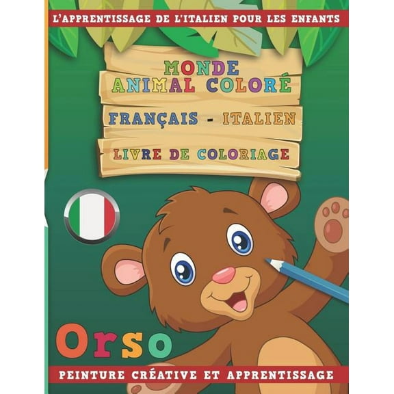 Monde Animal Color Franais - Italien Livre de Coloriage. l'Apprentissage de l'Italien Pour Les Enfants. Peinture Crative Et Apprentissage (Paperback)