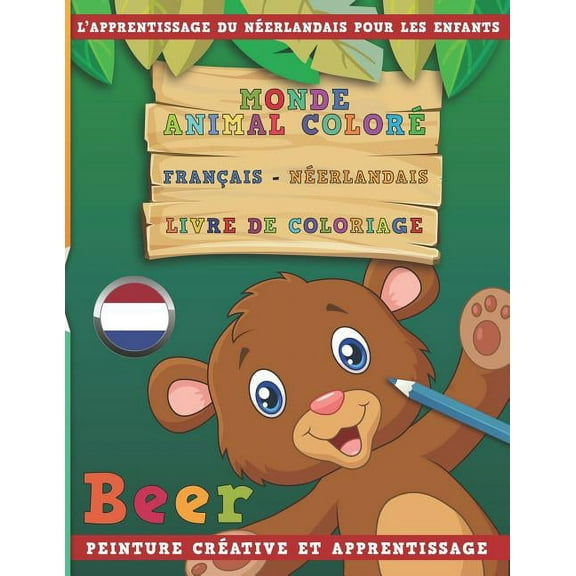 Monde Animal Color Franais - Nerlandais Livre de Coloriage. l'Apprentissage Du Nerlandais Pour Les Enfants. Peinture Crative Et Apprentissage (Paperback)