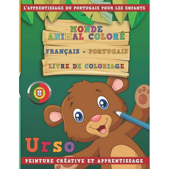 Monde Animal Color Franais - Portugais Livre de Coloriage. l'Apprentissage Du Portugais Pour Les Enfants. Peinture Crative Et Apprentissage (Paperback)
