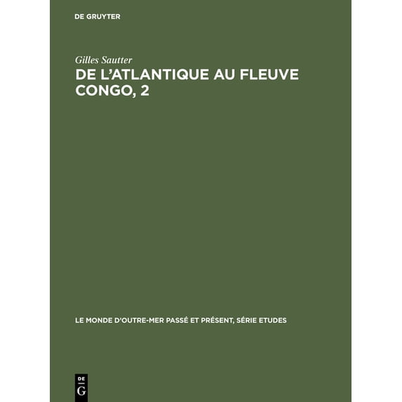 Monde d'Outre-Mer Passé Et Présent / Sér De l'Atlantique au fleuve Congo, 2, Book 25, (Hardcover)