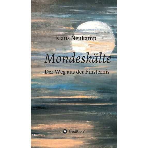 Mondeskälte: Der Weg aus der Finsternis (Hardcover)