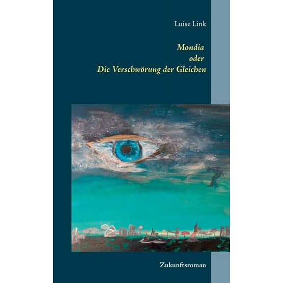 Mondia oder Die Verschwrung der Gleichen: Zukunftsroman, (Paperback)